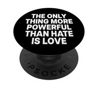 THE ONLY THING MORE POWERFUL THAN HATE IS LOVE PopSockets PopGrip Adesivo