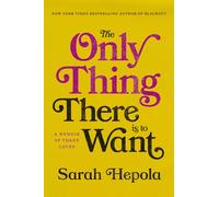 The Only Thing There Is to Want: A Memoir of Three Loves