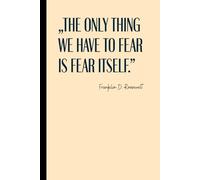 "The Only Thing We Have to Fear Is Fear Itself" Notebook