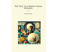 The Only True Mother Goose Melodies