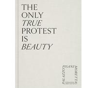 The only true protest is beauty. Ediz. a colori