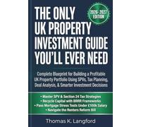 The Only UK Property Investment Guide You'll Ever Need: Complete Blueprint for Building a Profitable UK Property Portfolio Using SPVs, Tax Planning, Deal Analysis, & Smarter Investment Decisions