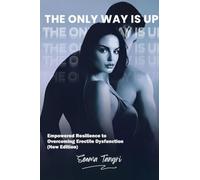 THE ONLY WAY IS UP: Empowered Resilience to Overcoming Erectile Dysfunction (New Edition)