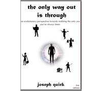 the only way out is through: an evolutionary perspective towards realising the only you you've always been (2nd edition)
