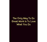 The Only Way To Do Great Work Is To Love What You Do - Journals For Writing - Gift For Women And Men - Notebook - Cute Journal - Lined Journal - Writing Journal - Bookmark