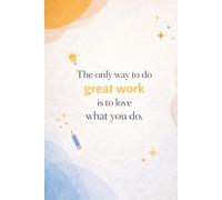 The Only Way to Do Great Work is to Love What You Do: Motivational Blank Notebook A5 for Creativity, Productivity, Goal Setting, and Daily Notes - 32 ... for Students, Creatives, and Professionals