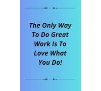 The Only Way To Do Great Work Is To Love What You Do: Positive Affirmation Motivational and Inspirational Notebook.