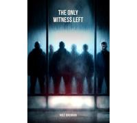 The Only Witness Left: A Crime Thriller