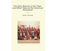The Only Woman in the Town, and Other Tales of the American Revolution