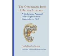 Erich Blechschmidt The Ontogenetic Basis of Human Anatomy (Copertina rigida)
