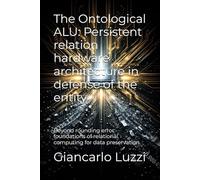 The Ontological ALU: Persistent relation hardware architecture in defense of the entity: Beyond rounding error: foundations of relational computing for data preservation