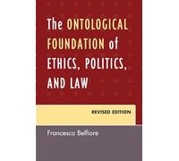 The Ontological Foundation of Ethics, Politics, and Law