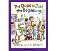 The Oops is Just The Beginning:: Mistakes Will Happen, But Then You Grow