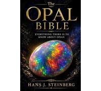 The Opal Bible: Everything There Is to Know About Opals