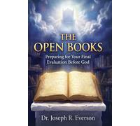 The Open Books Preparing for Your Final Evaluation Before God