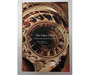 The Open Circle: Peter Brook's Theatre Environments