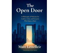 The Open Door: A Philosophy of Welcome for Leaders, Cities, and Everyone Who Opens a Door