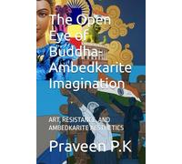 The Open Eye of Buddha-Ambedkarite Imagination: ART, RESISTANCE, AND AMBEDKARITE AESTHETICS