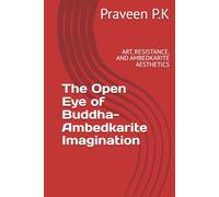 The Open Eye of Buddha-Ambedkarite Imagination: ART, RESISTANCE, AND AMBEDKARITE AESTHETICS