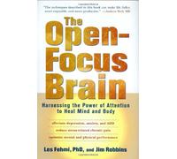 The Open-Focus Brain: Harnessing the Power of Attention to Heal Mind and Body