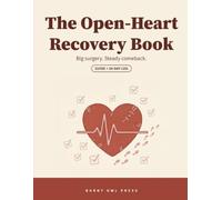 The Open-Heart Recovery Book: A Guided 8-Week Daily Log Book and Plain-English Guide for Bypass and Valve Surgery Patients - Weight, Vitals, Walking, Sternal Precautions, and Cardiac Rehab Tracker