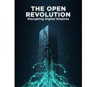 The Open Revolution: Disrupting Digital Empires