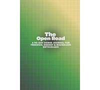 The Open Road: A 90-Day Horse Journal for Freedom, Energy & Boundless Enthusiasm