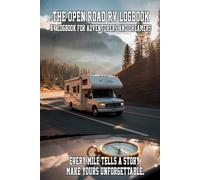 The Open Road RV Logbook: Record Every Trip, Every Campfire, Every Memory