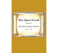 The Open Scroll I: The Jesus Secret Version: James - Paul