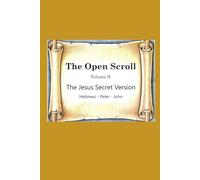 The Open Scroll II: The Jesus Secret Version: Hebrews - Peter - John