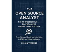 The Open Source Analyst: The Professional's Playbook for Digital Investigation