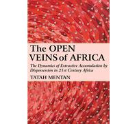 The Open Veins of Africa: The Dynamics of Extractive Accumulation by Dispo...