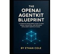 The Openai Agentkit Blueprint: A Complete Developer’s Guide to Designing, Evaluating, and Securing Intelligent Agents at Scale