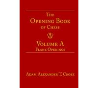 The Opening Book of Chess: Volume A: Flank Openings