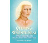 The Opening of the Seventh Seal: Sanat Kumara on the Path of the Ruby Ray ...