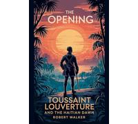 The Opening: Toussaint Louverture and the Haitian Dawn