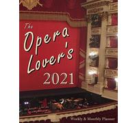 The Opera Lover's 2021 Weekly & Monthly Planner: 8x10 Daily Agenda Organizer Des
