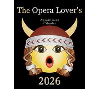 The Opera Lover's Appointment Calendar 2026: A Daily, Weekly, & Monthly Planner Featuring Opera Premiere Anniversaries, Composer Birthdays, & Inspirational Opera Quotes