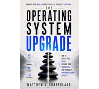 The Operating System Upgrade: How to Master Your Focus, Enforce Your Boundaries, and Operate at Peak Professional Capacity