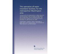 The operation of water treatment facilities for the metropolitan Washington area
