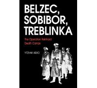 The Operation Reinhard Death Camps: Belzec, Sobibor, Treblinka