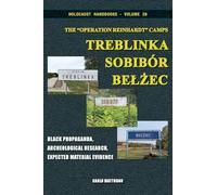 The "Operation Reinhardt" Camps Treblinka, Sobibór, Belżec: Black Propaganda, Archeological Research, Expected Material Evidence: 28