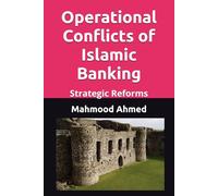 The Operational Conflicts of Islamic Banking: Strategic Reforms