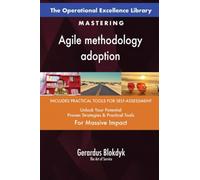 The Operational Excellence Library; Mastering Agile methodology adoption