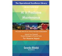 The Operational Excellence Library; Mastering AI in Predictive Maintenance