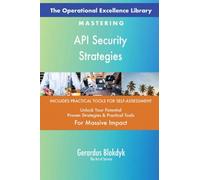 The Operational Excellence Library; Mastering API Security Strategies