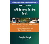 The Operational Excellence Library; Mastering API Security Testing Tools