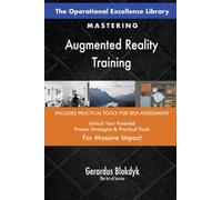 The Operational Excellence Library; Mastering Augmented Reality Training