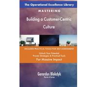 The Operational Excellence Library; Mastering Building a Customer-Centric Culture
