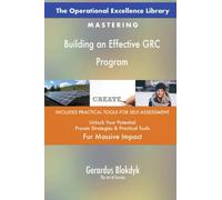 The Operational Excellence Library; Mastering Building an Effective GRC Program